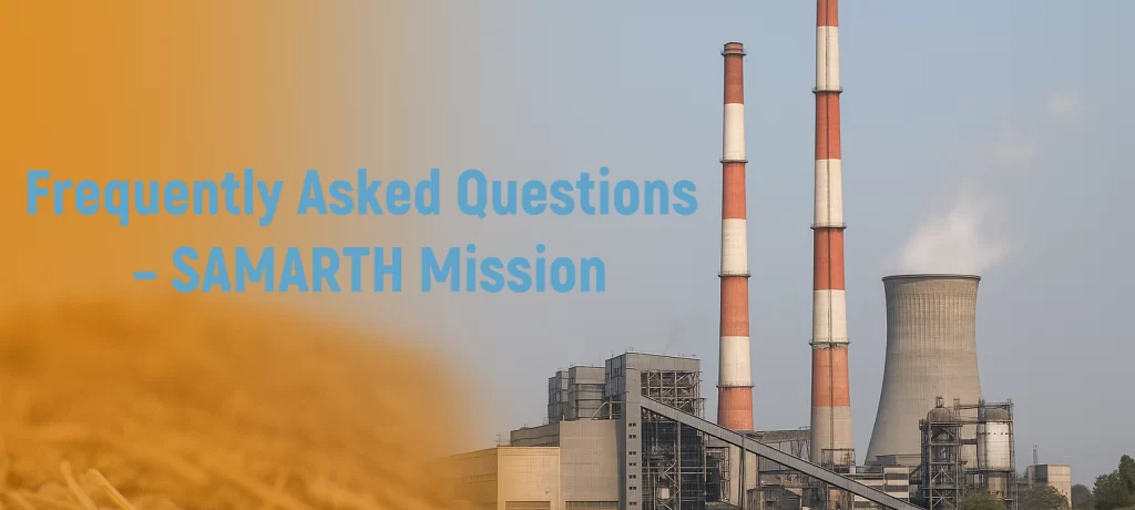 🏭 Frequently Asked Questions (FAQ) – SAMARTH Mission (National Biomass Policy for Thermal Power Plants)